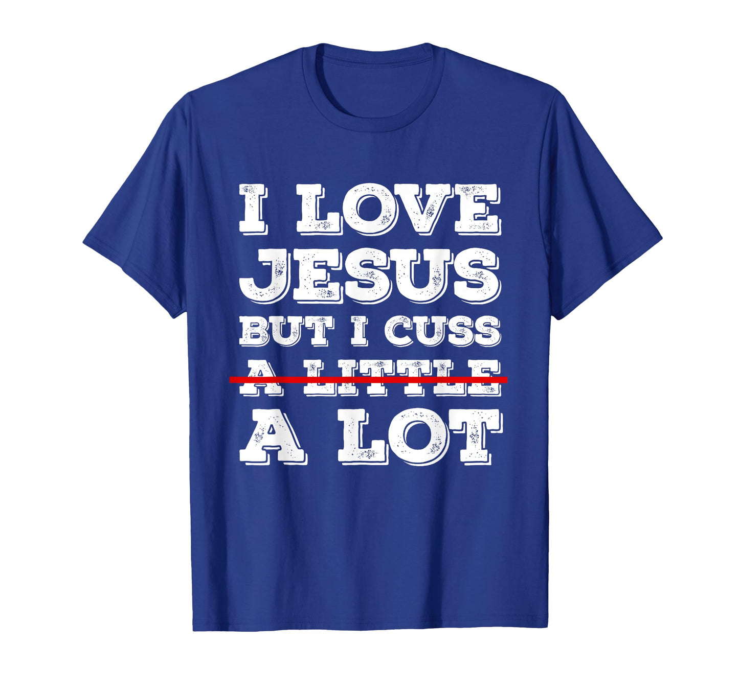 I Love Jesus But I Just Cuss A Lot Funny Cussing Christian T-Shirt