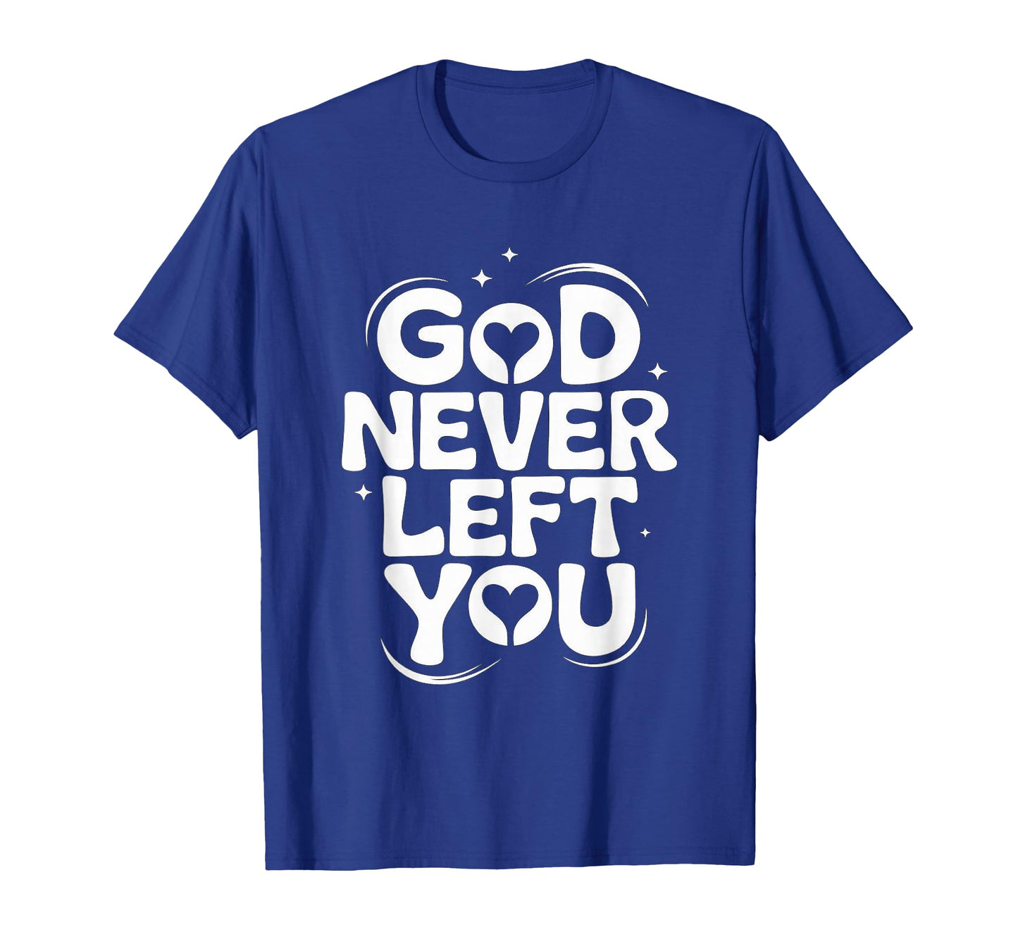 GOD Never Left You T-Shirt