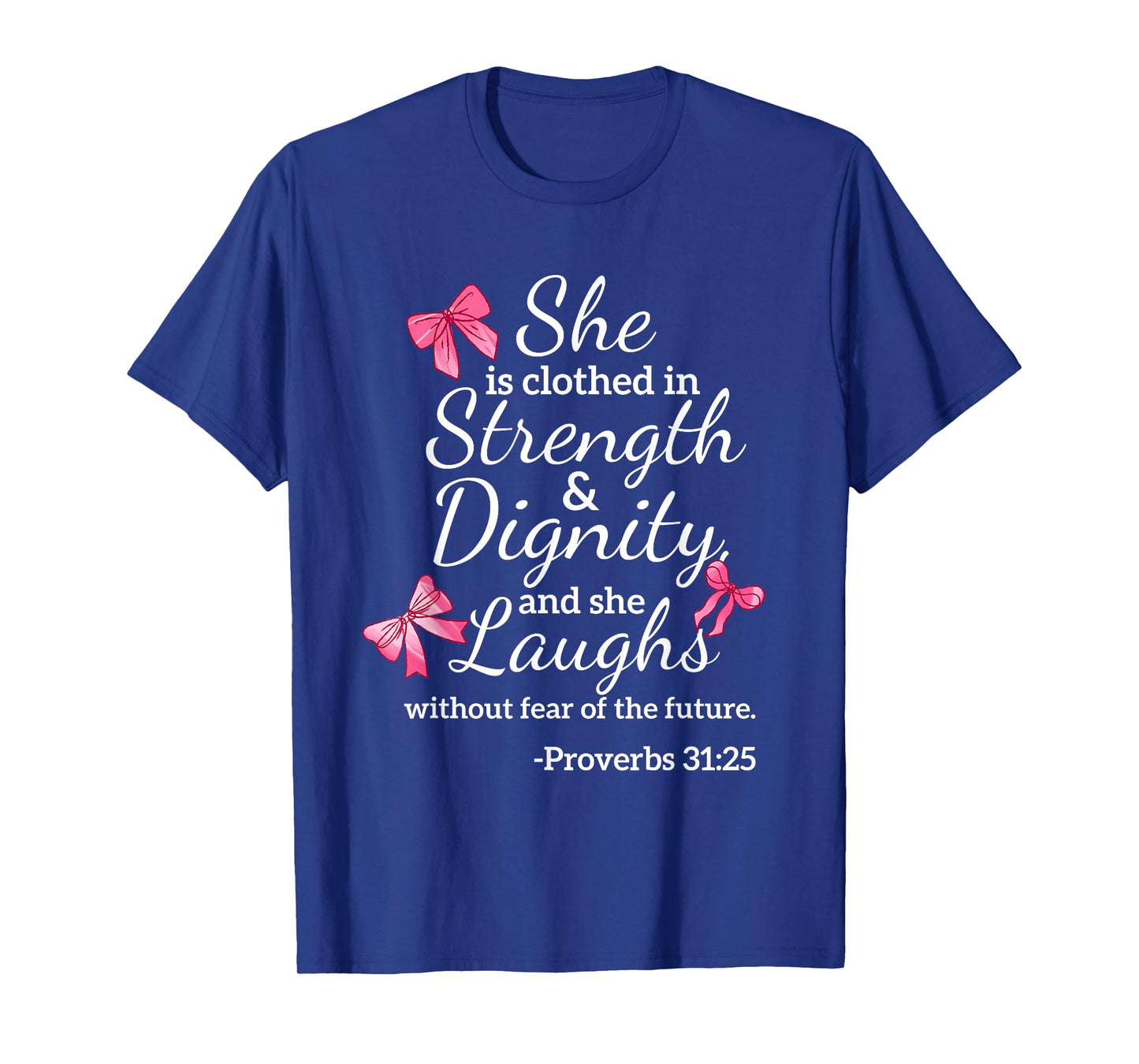 She is Clothed Strength Dignity Proverbs 31:25 Bow Christian T-Shirt