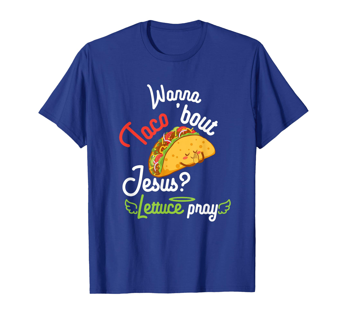 Wanna Taco 'Bout Jesus? Lettuce Pray Funny Christian Gift T-Shirt