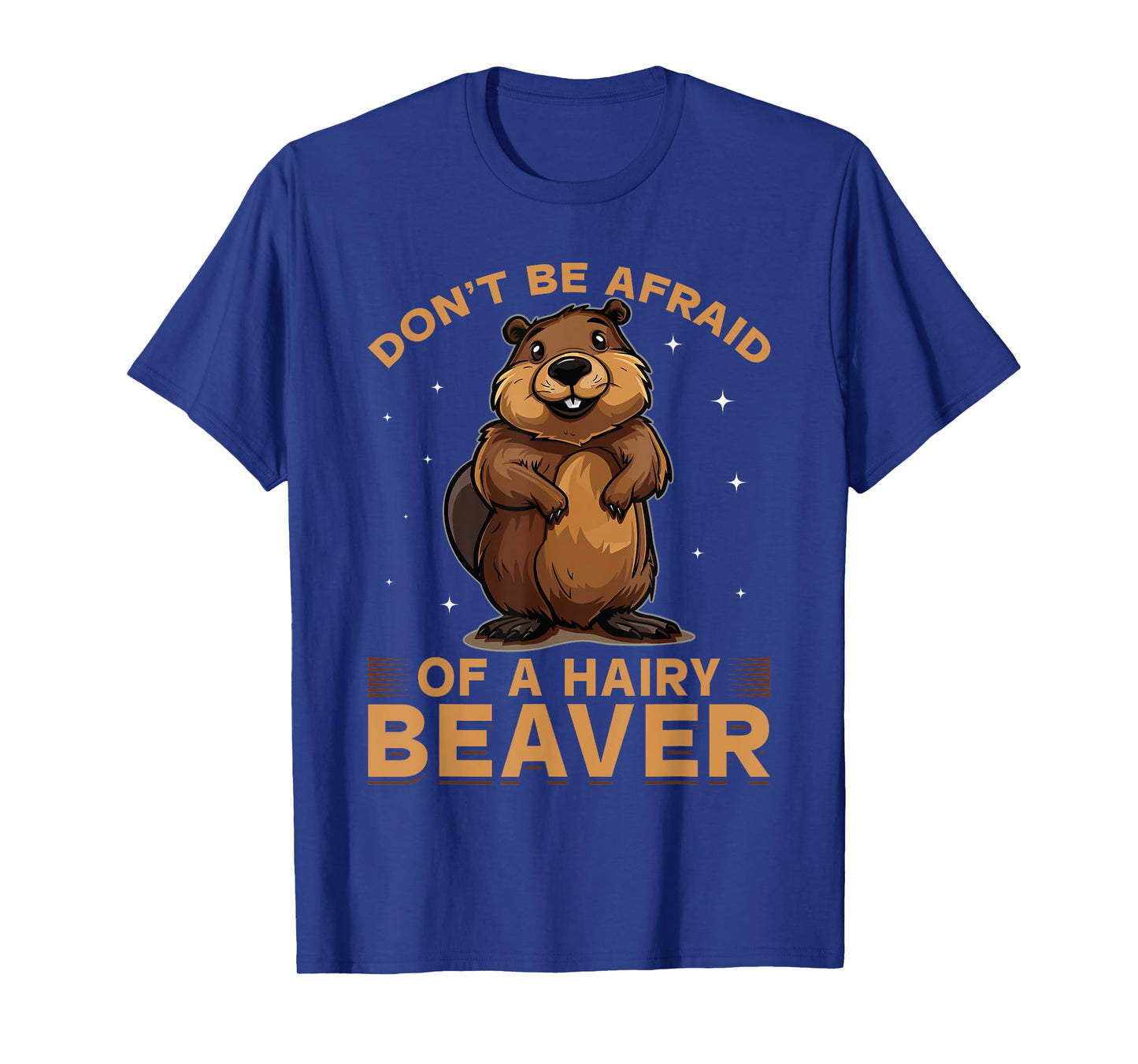 Funny Beaver Animal Don't be afraid of a hairy beaver T-Shirt