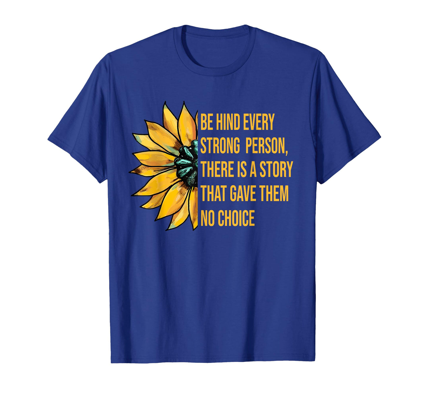 Behind Every Strong Person There Is A Story That Gave Them T-Shirt