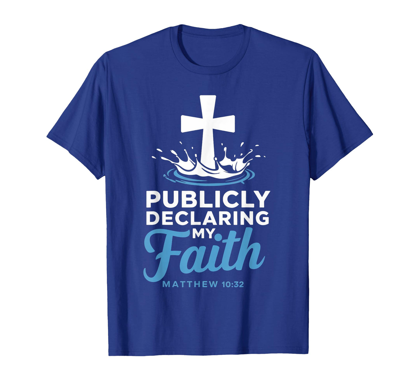 Declaring Faith Water Baptism Bible Verse Christian Baptized T-Shirt