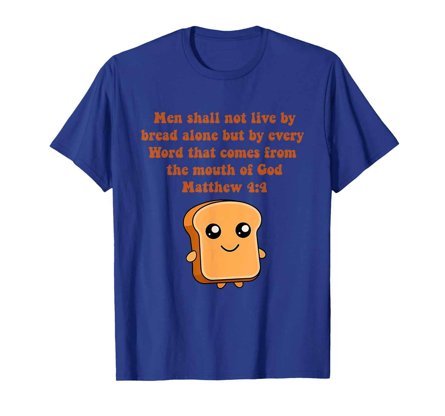 Men Shall Not Live By Bread Alone But By Every Word T-Shirt