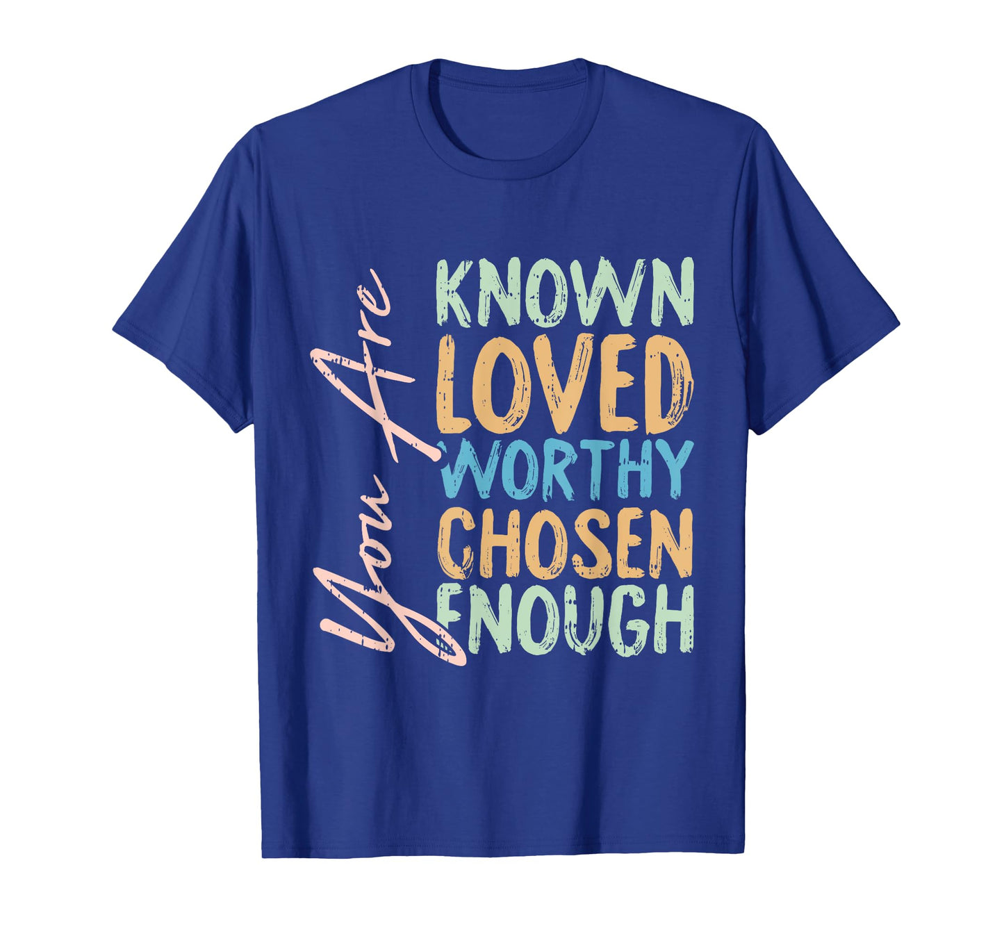You Are Known Loved Worthy Chosen Enough Christian Religous T-Shirt