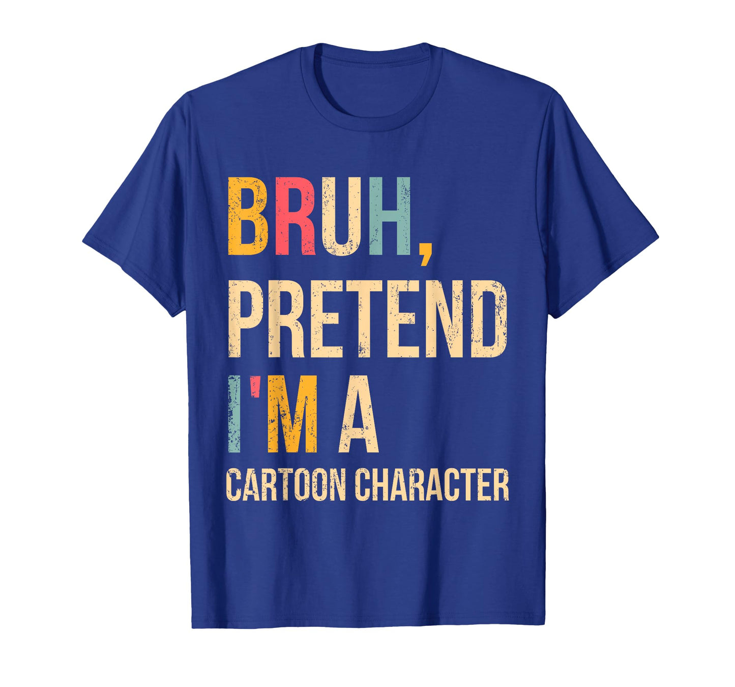 Bruh Pretend I'm A Cartoon Character Halloween Costume DIY T-Shirt
