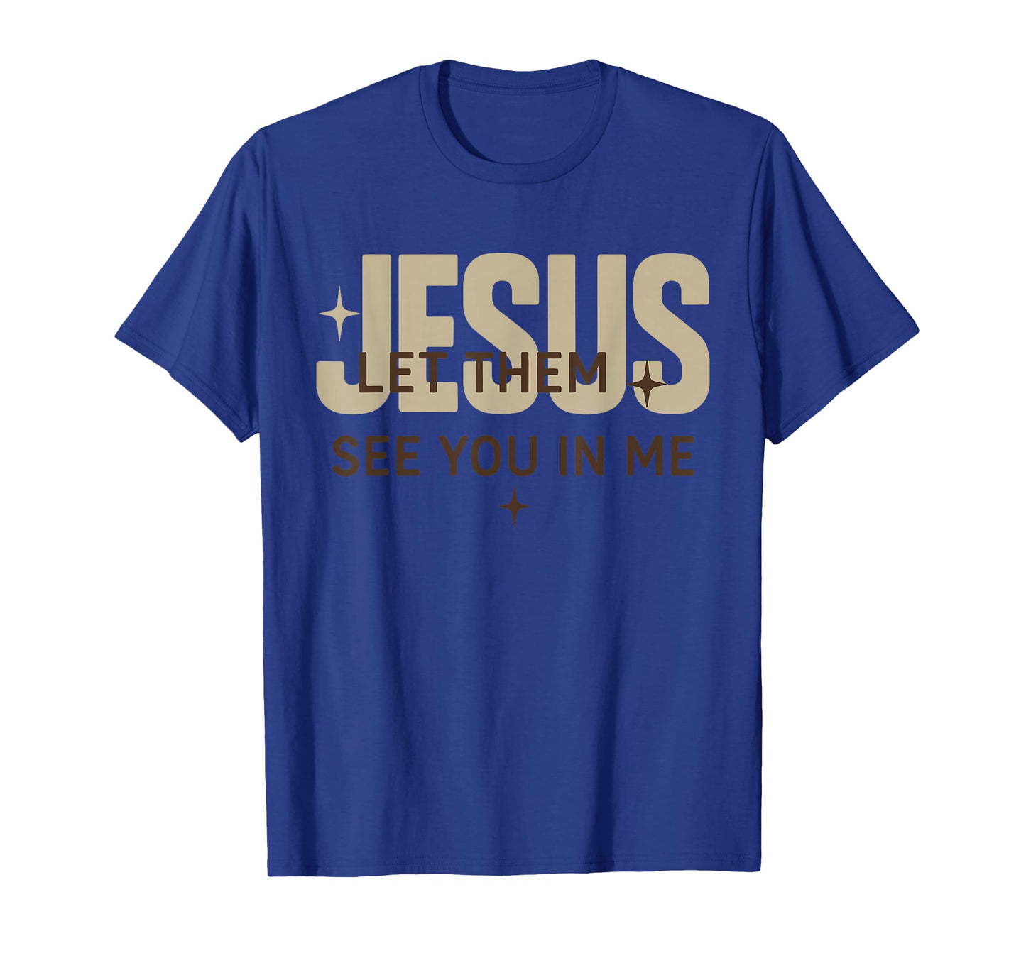 Jesus Let Them See You in Me, Christian Bible Verse T-Shirt
