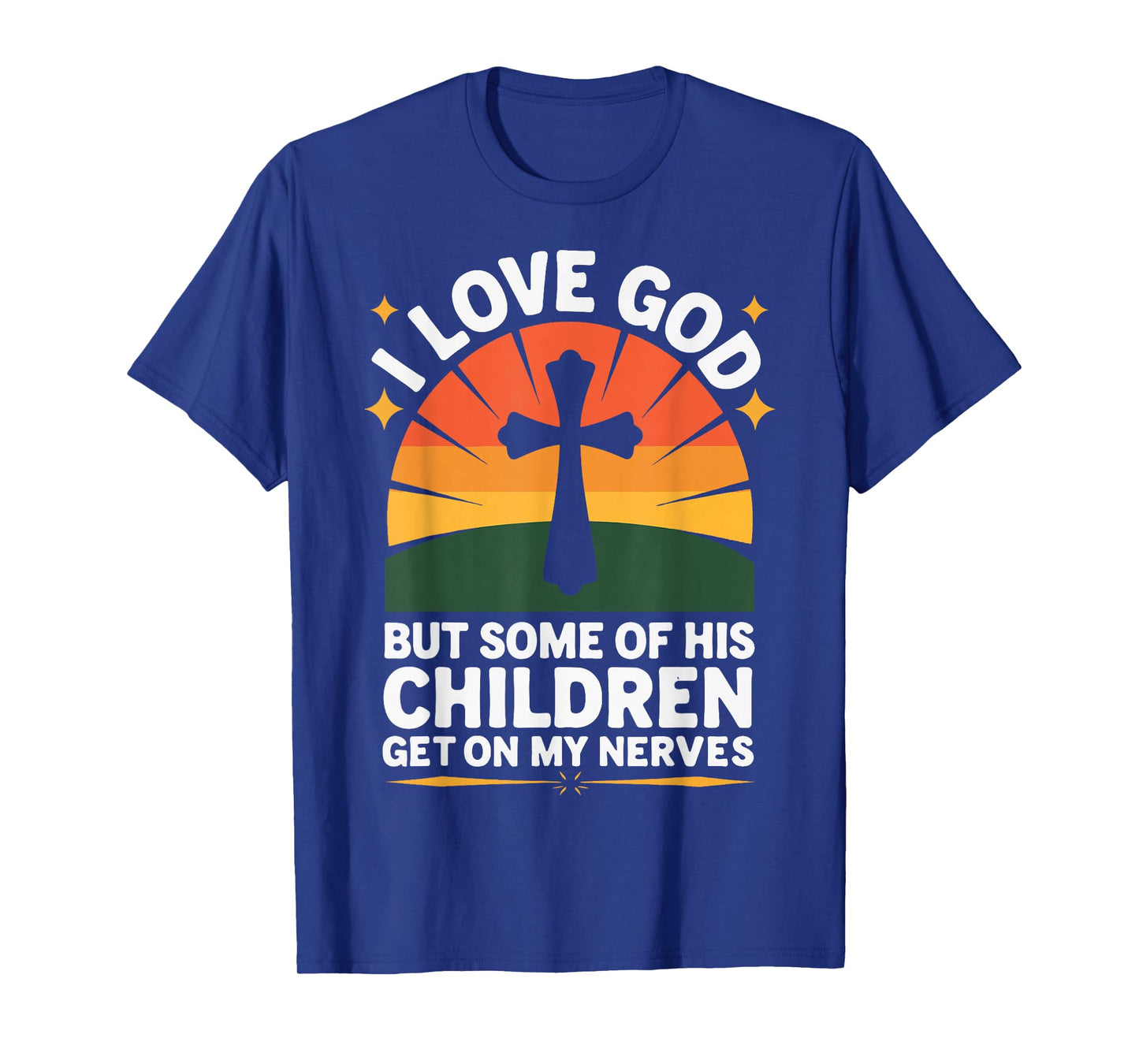 I Love God But Some Of His Children Get On My Nerves T-Shirt