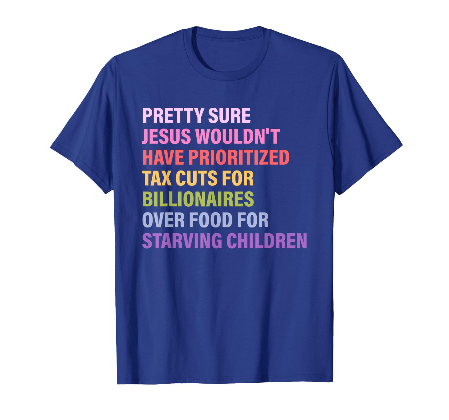 Pretty Sure Jesus Wouldn't Have Prioritized Tax Cuts T-Shirt