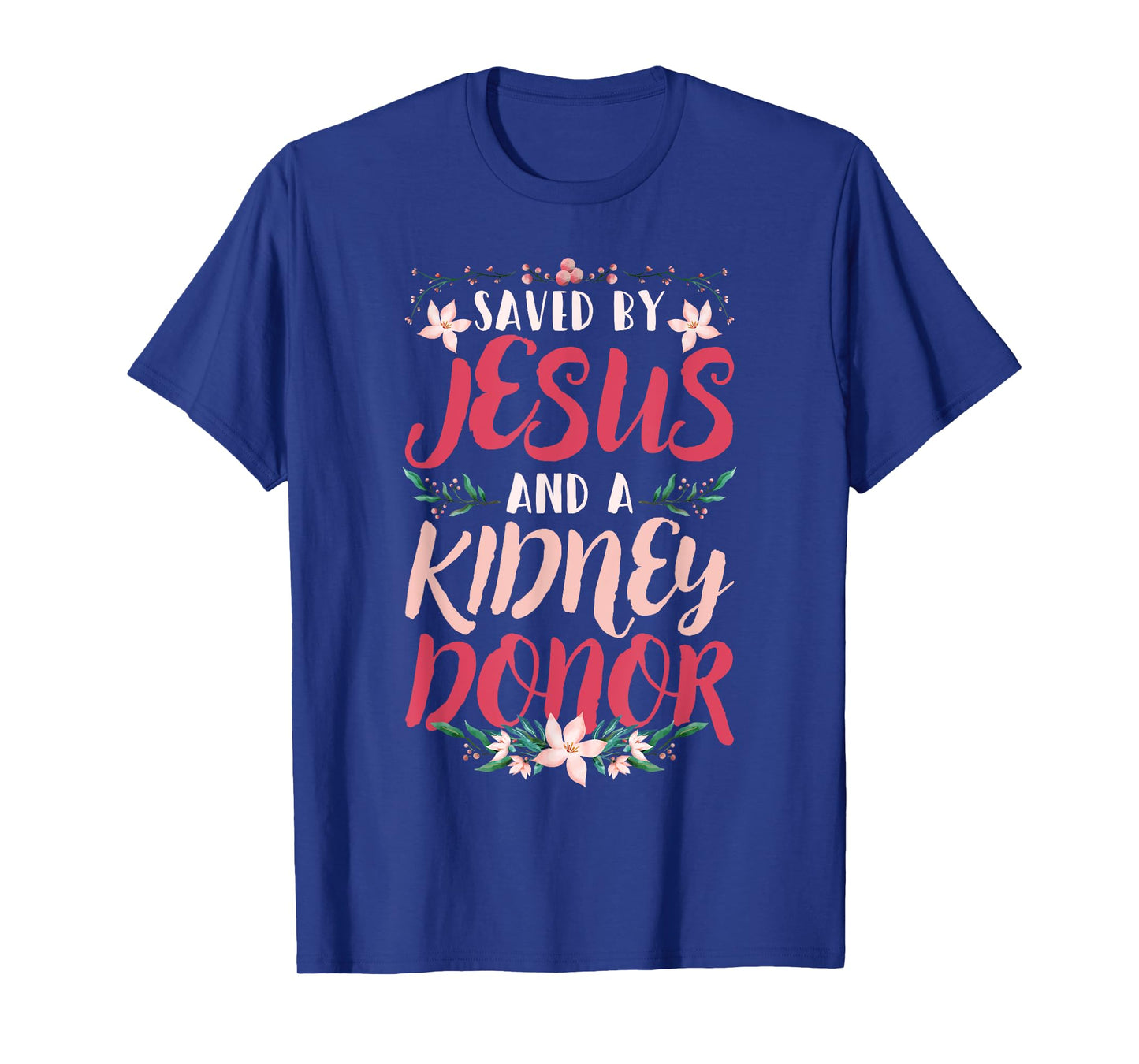 Christian Organ Transplant Saved by Jesus and a Kidney Donor T-Shirt
