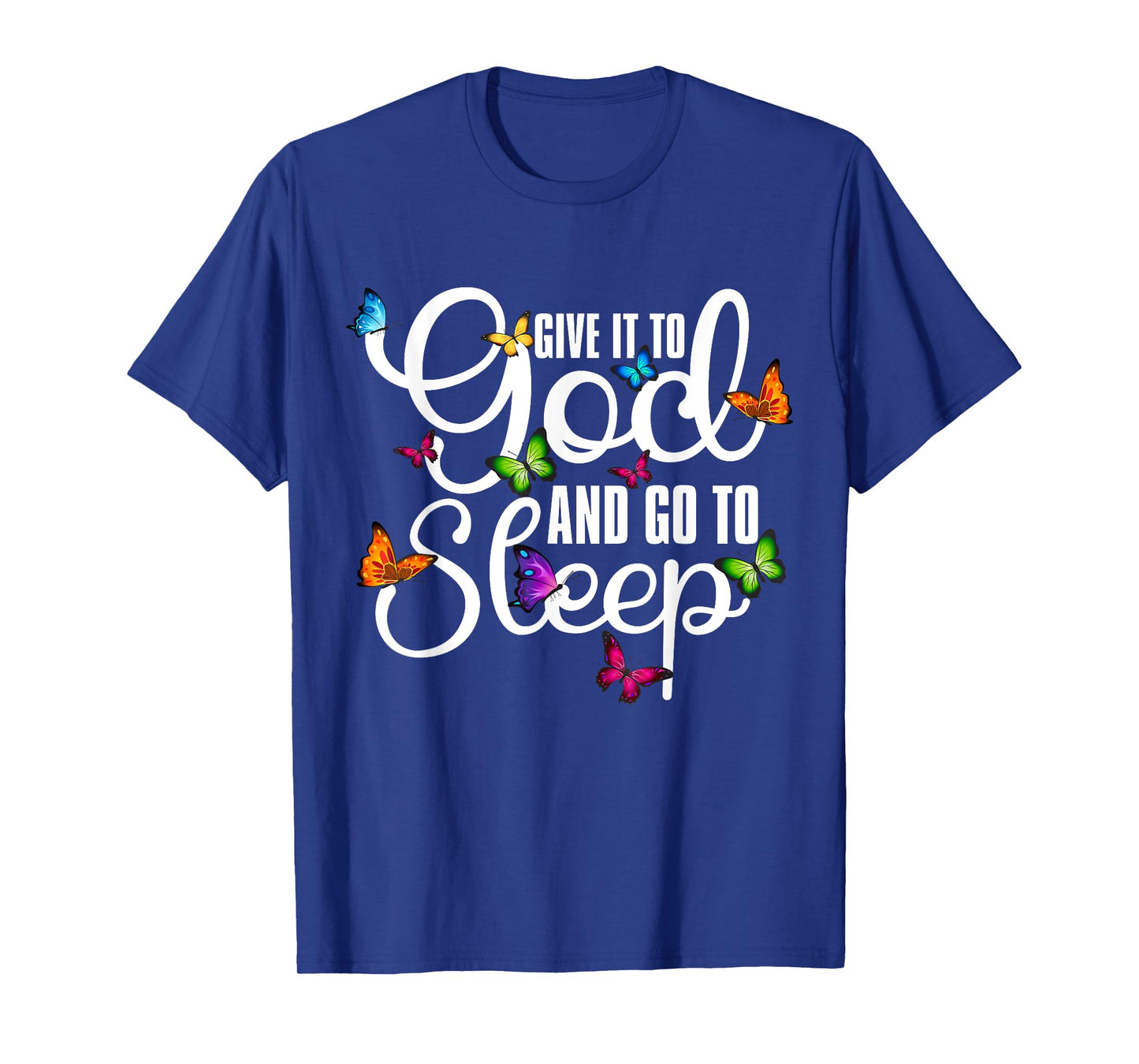 Give It To God And Go To Sleep Butterfly Art - Christian T-Shirt