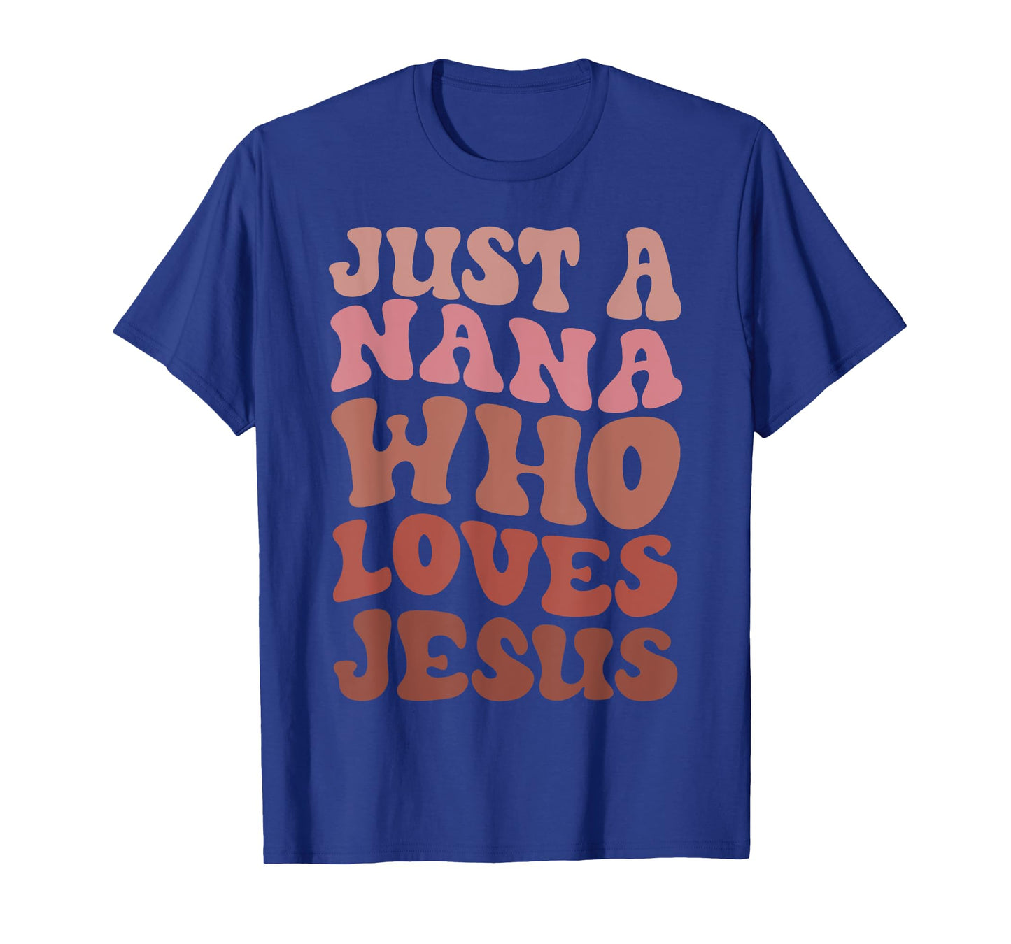 Just A Nana Who Loves Jesus Christian Funny Mothers Day T-Shirt