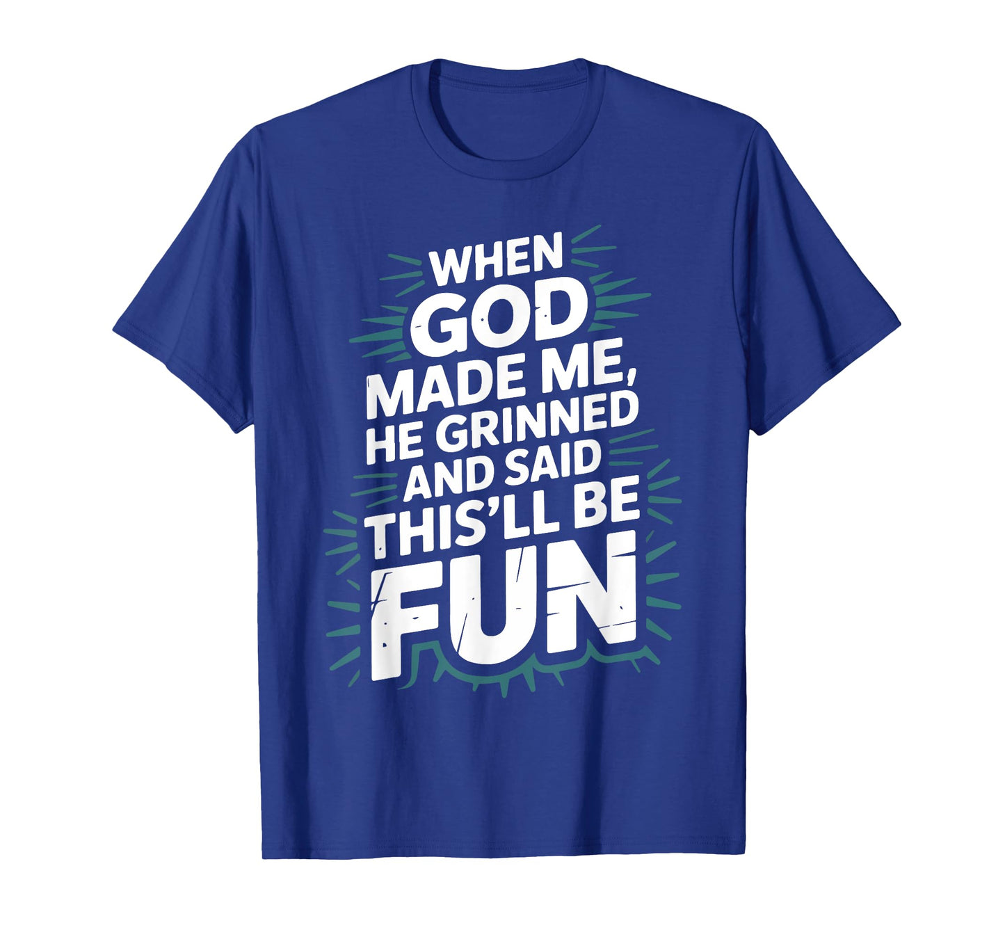 When God Made Me He Grinned and Said This'll Be Fun Jesus T-Shirt