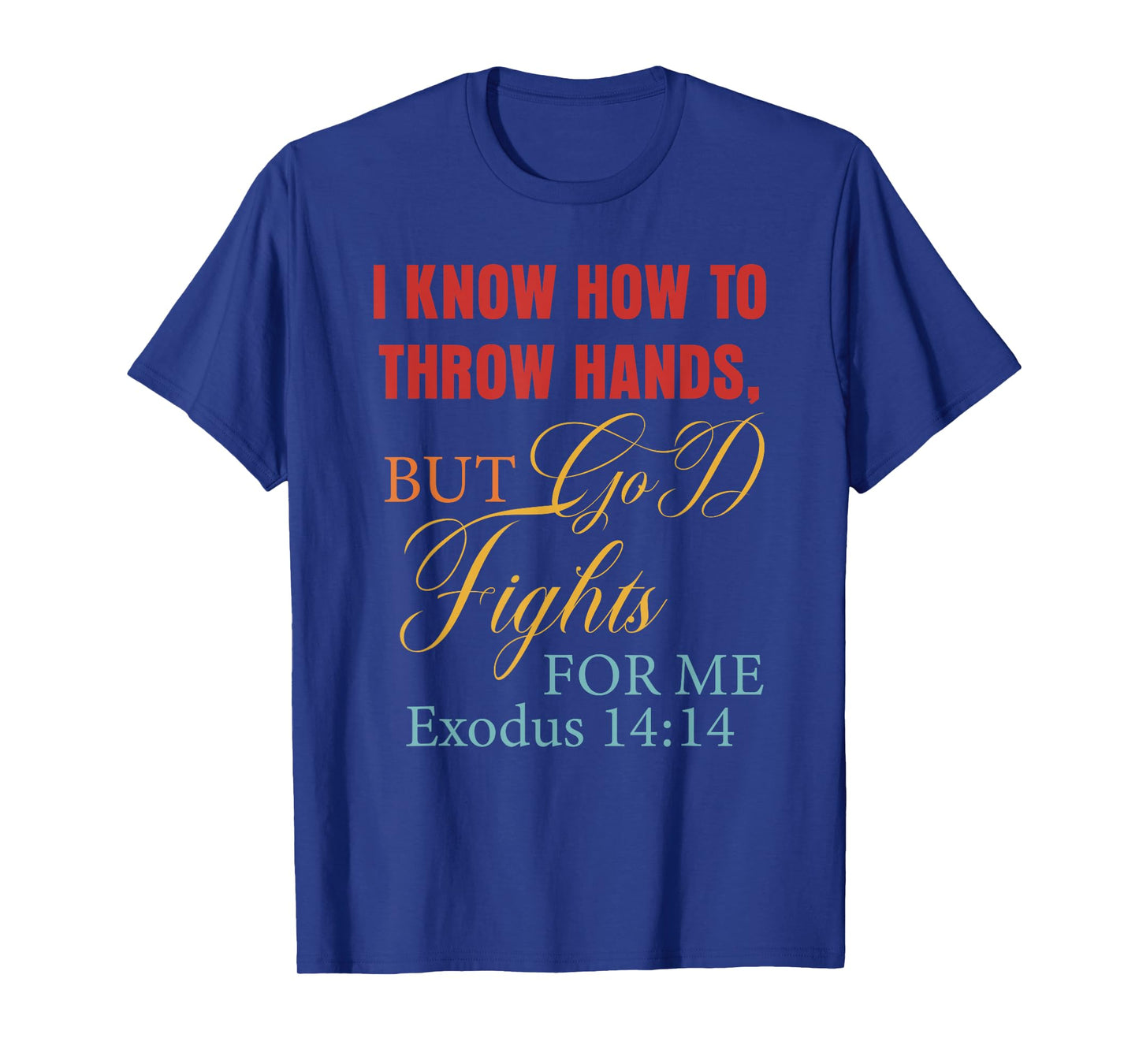 I Know How to Throw Hands, But God Fights for Me T-Shirt