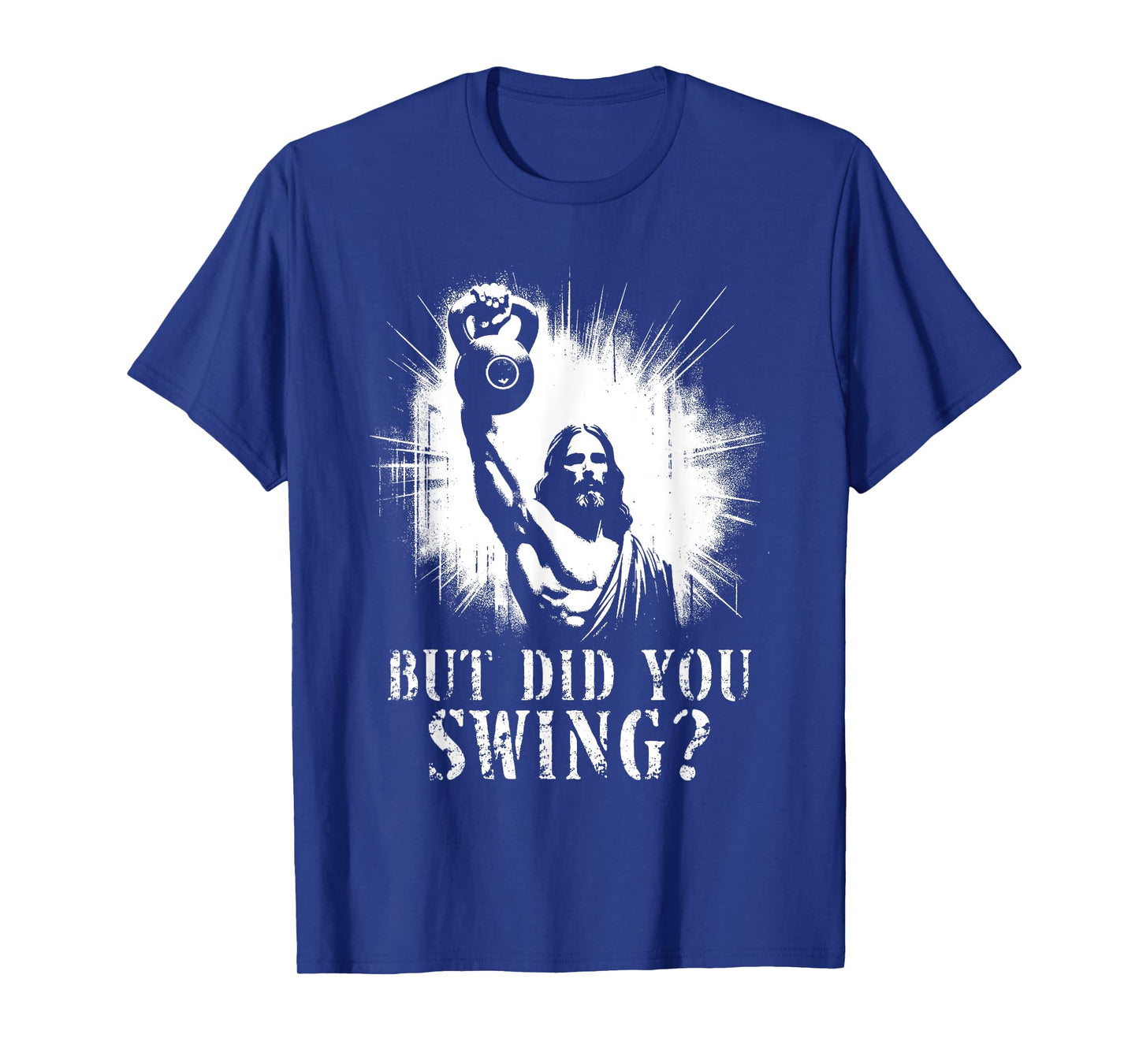 But Did You Swing - Funny Jesus Kettlebell Weightlifting T-Shirt
