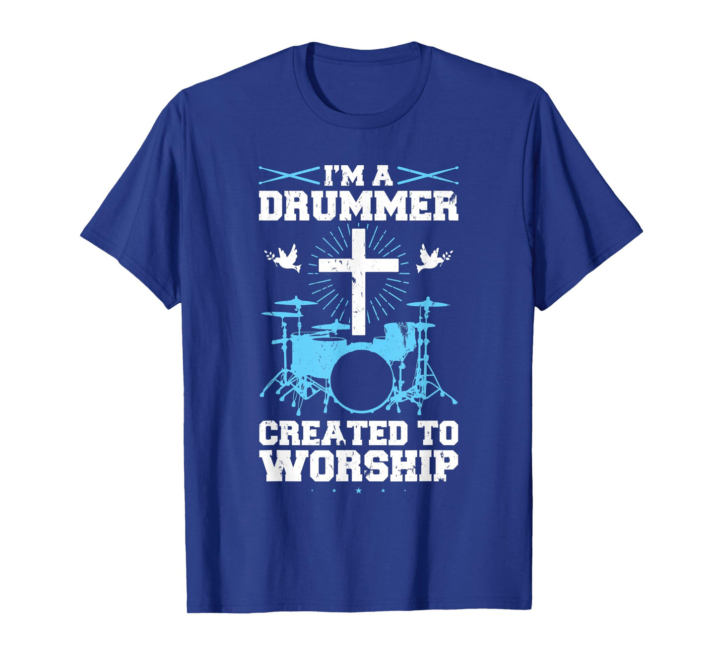I'm A Drummer Created To Worship Drummer T-Shirt