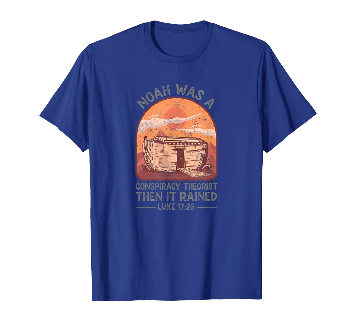 Noah Was A Conspiracy Theorist Then It Rained Christian T-Shirt