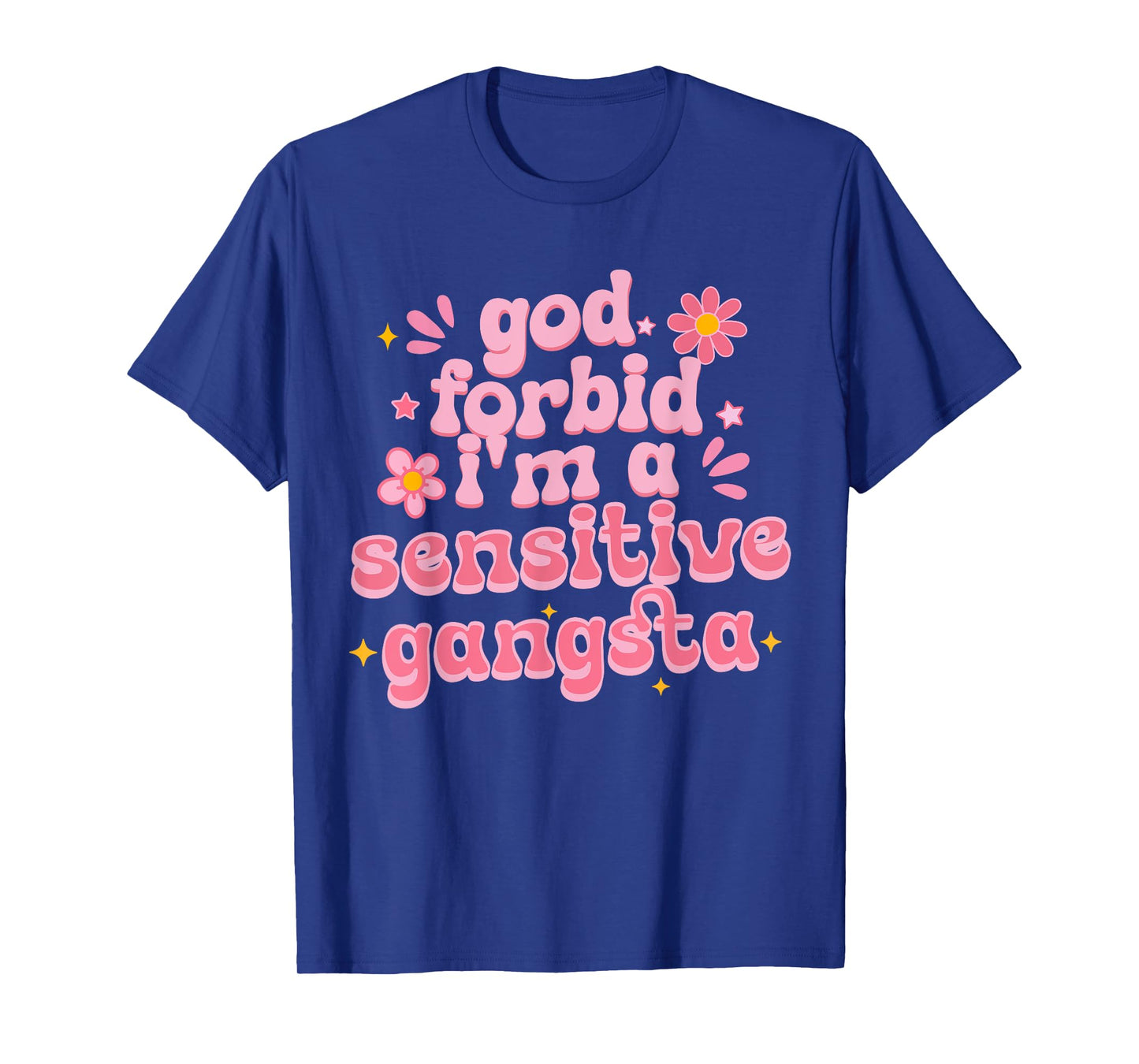 Funny God Forbid I'm A Sensitive Gangsta Cute Humor Quote T-Shirt