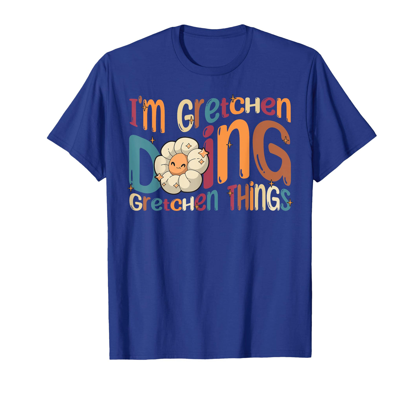 Gretchen Happy Birthday I'm Gretchen Doing Gretchen Things Funny Groovy Gretchen T-Shirt