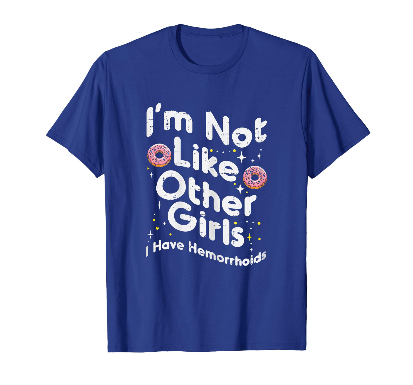 Not Like Other Girls Hemorrhoids Funny Inappropriate Women T-Shirt