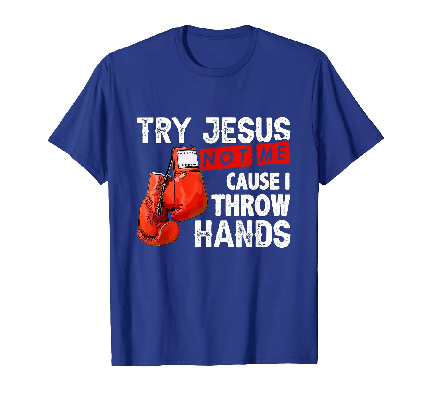 Try Jesus Not Me Cause I Throw Hands Funny Cool Boxing MMA T-Shirt