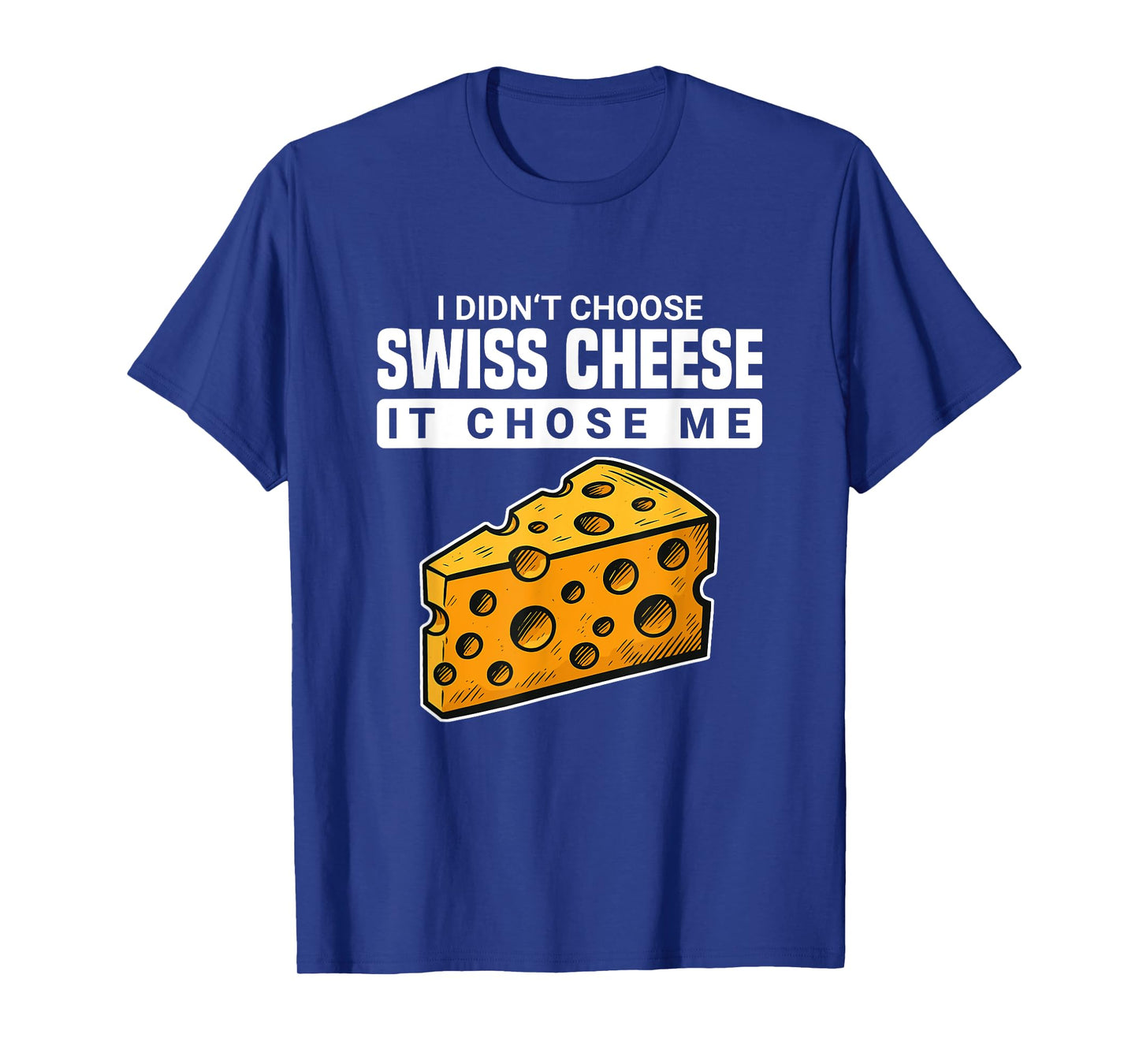 Cheesy Quotes Party Favors I Didn't Choose Swiss Cheese T-Shirt