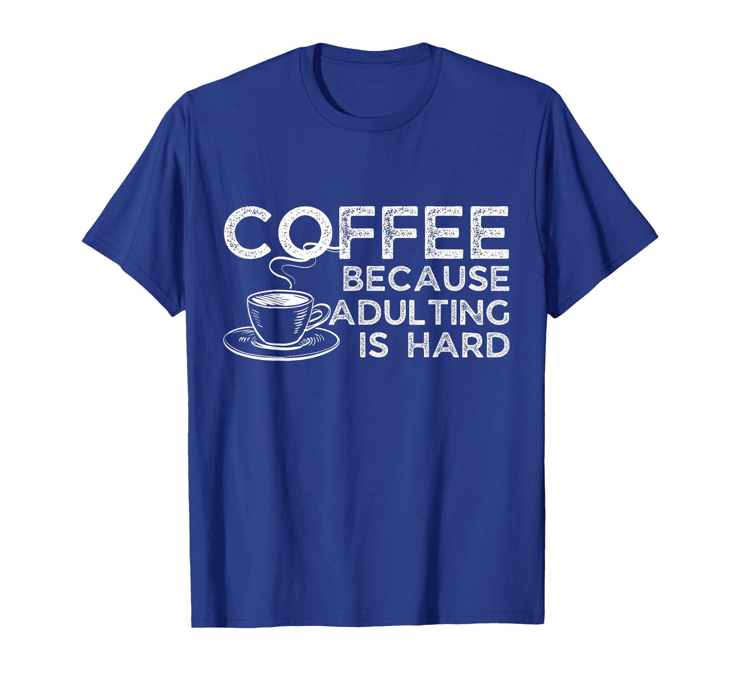 Funny Saying Coffee Lover Coffee Because Adulting is Hard T-Shirt