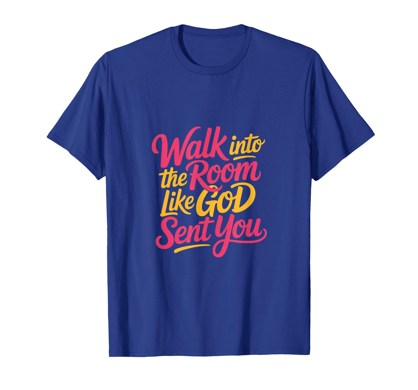 Walk Into The Room Like God Sent You Mindset --- T-Shirt