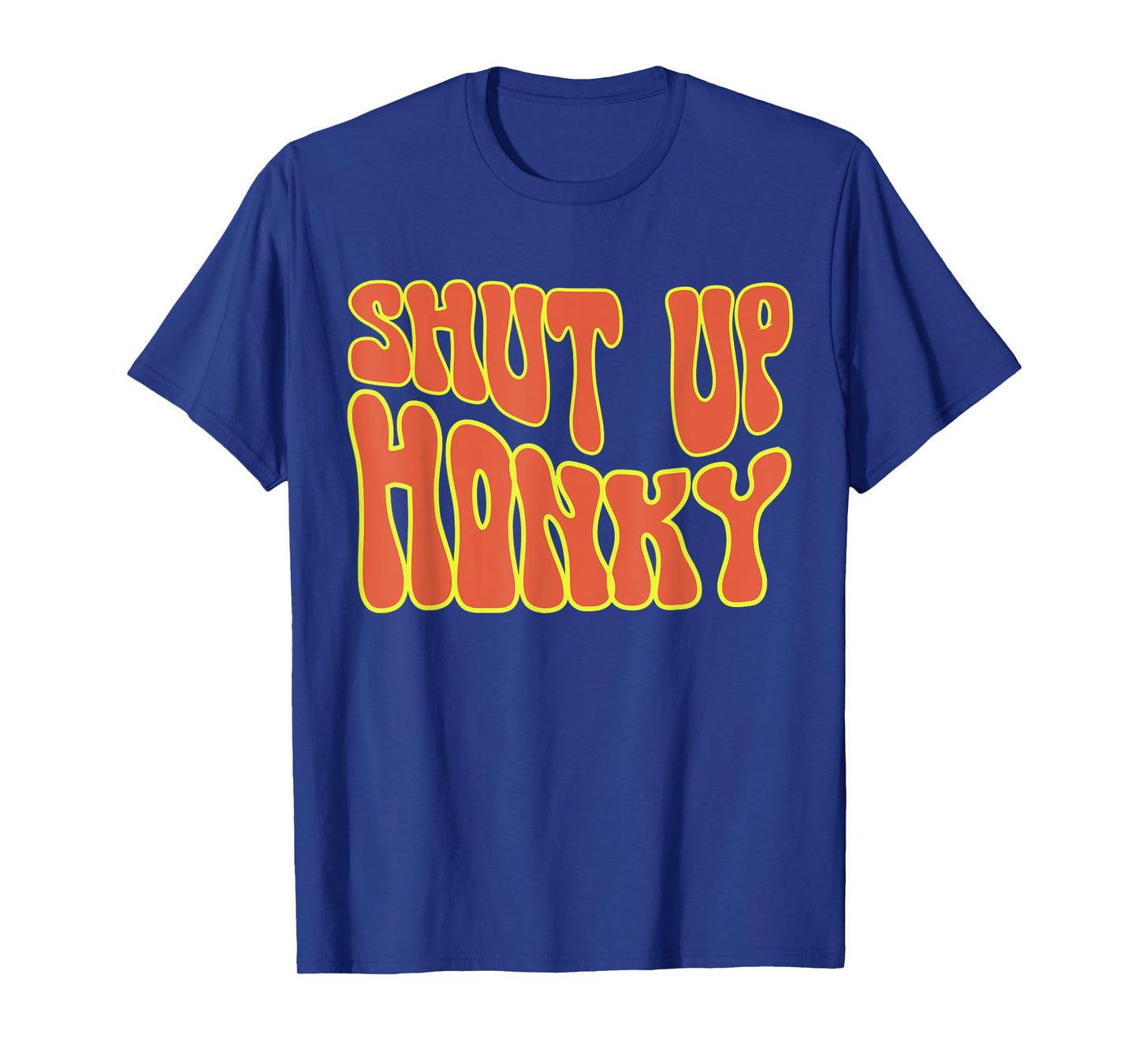 Shut Up Honky, Funny Shut Up Honky, 70s Sitcom Funny Saying T-Shirt