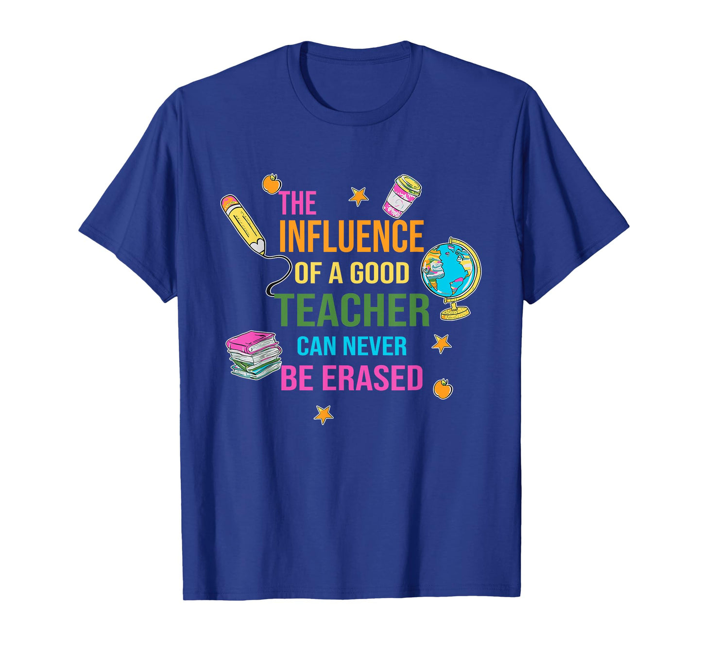 The Influence Of A Good Teacher Can Never Be Erased Quote T-Shirt