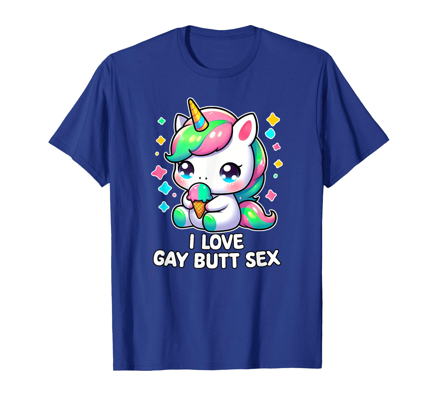 I LOVE GAY BUTT SEX Humor LGBT+ Unhinged Nasty Gag Gift T-Shirt