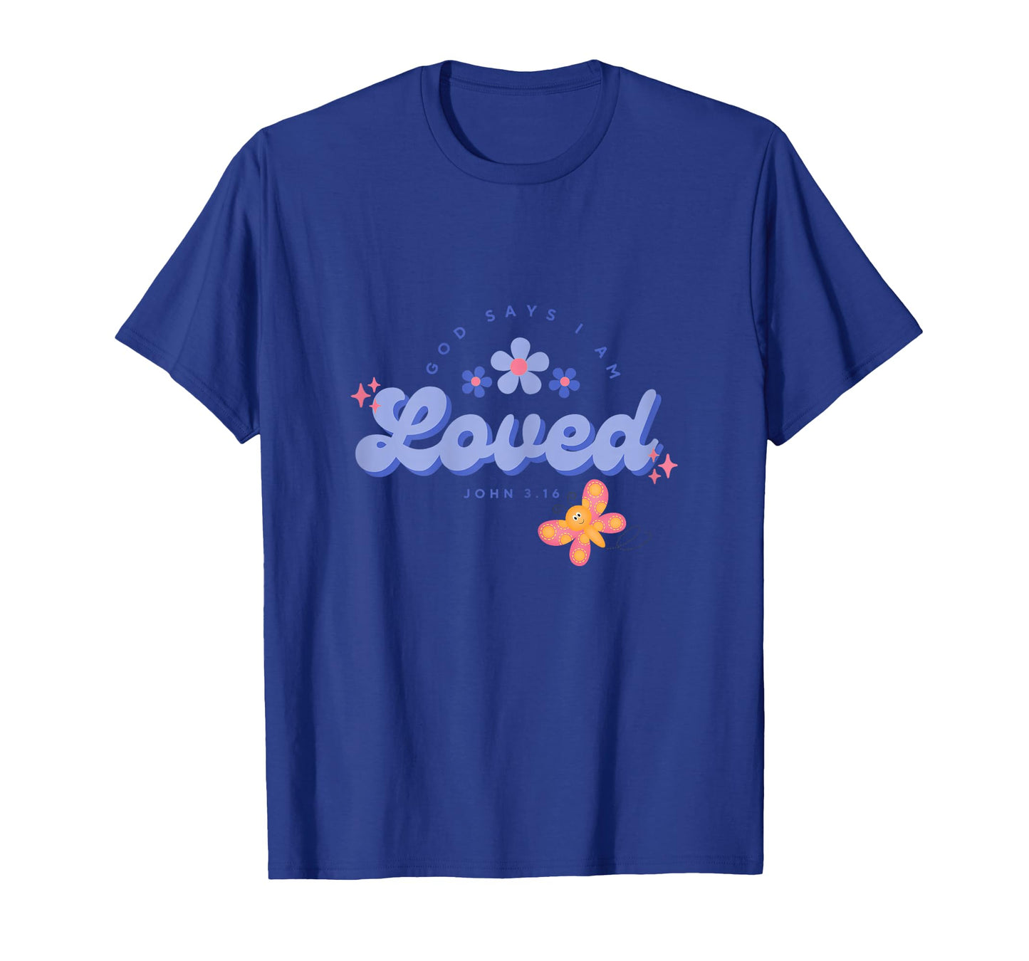 God Say's I Am Loved, Women, Youth and Girls T-Shirt