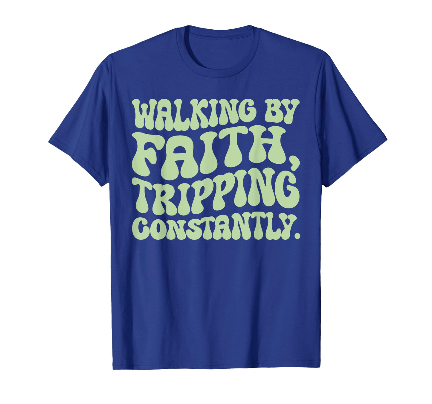 Walking By Faith Tripping Constantly Trippy Groovy Christian T-Shirt