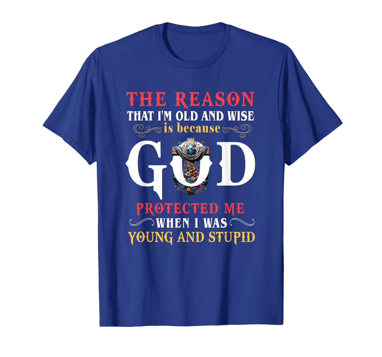 God Protected Me When I Was Young And Stupid T-Shirt