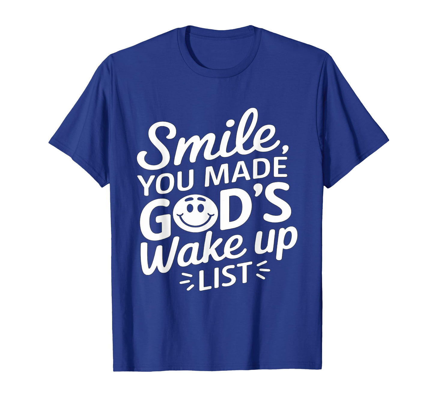 Positively Saying Smile You Made God's Wake Up List T-Shirt