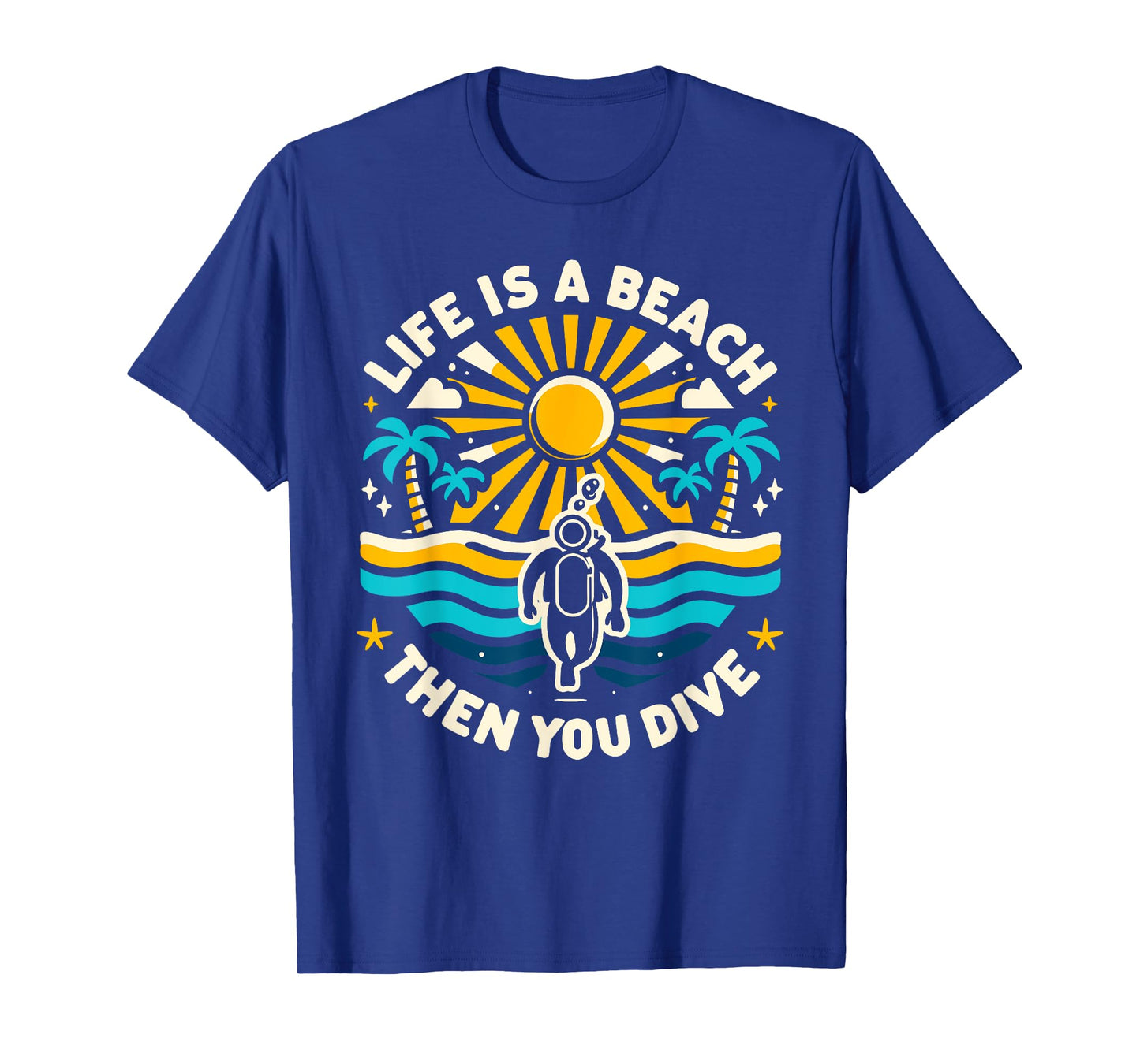 Life Is a Beach Then You Dive Scuba Diving Beach Scuba Diver T-Shirt