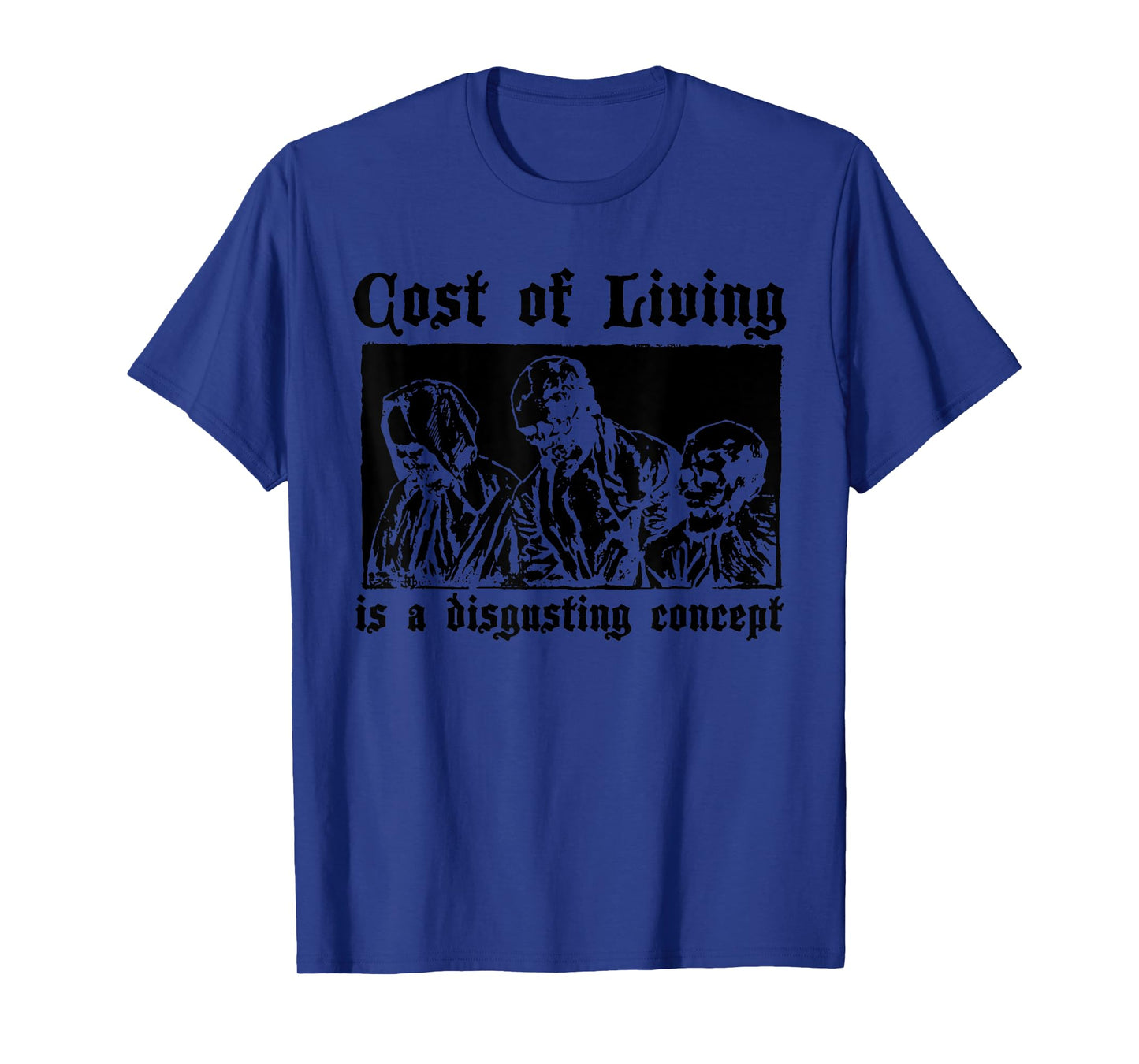Cost Of Living Is A Disgusting Concept Quote T-Shirt