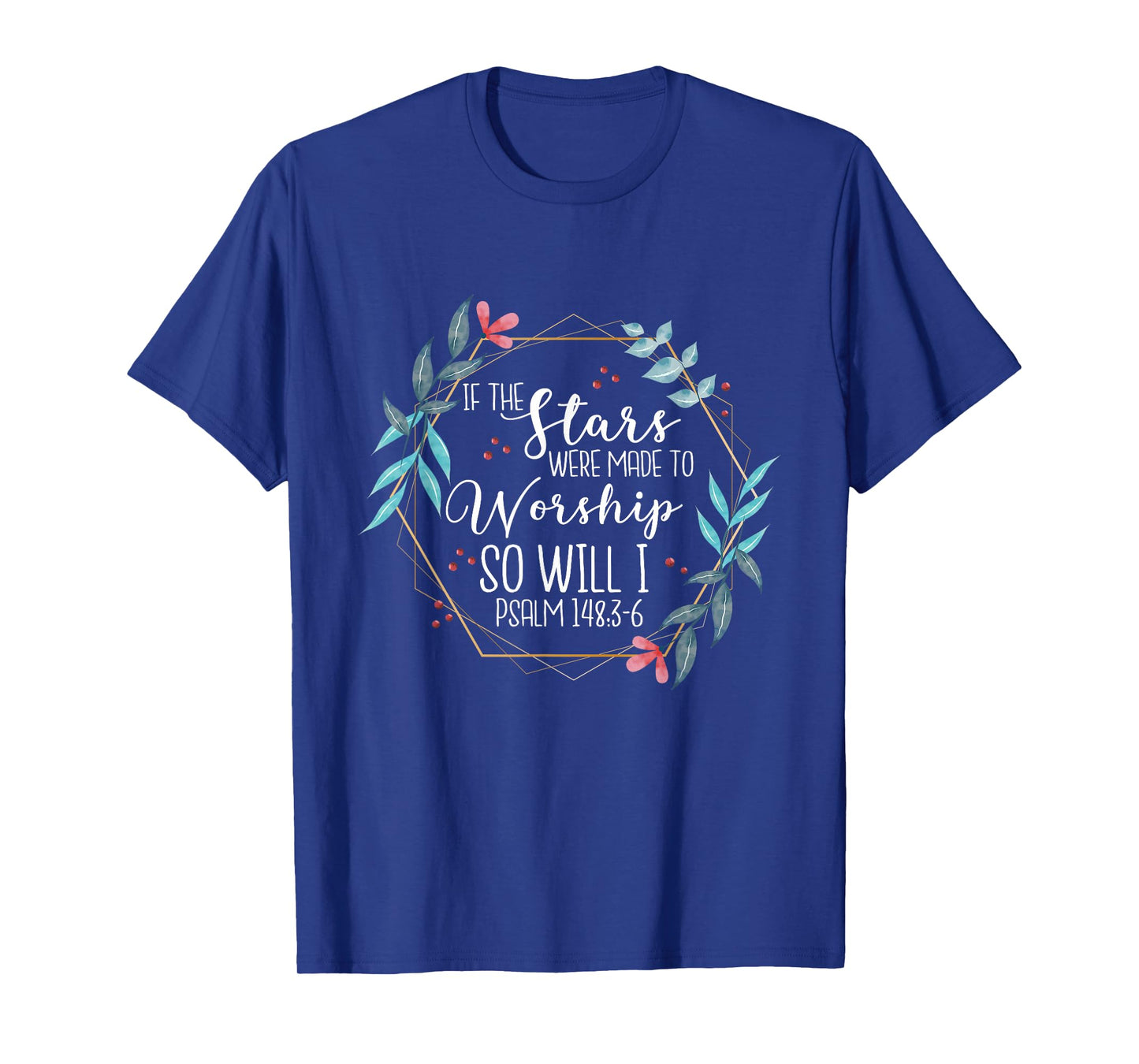 If The Stars Were Made To Worship So Will I Psalm 148:3-6 T-Shirt