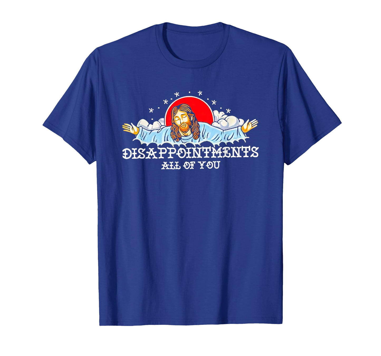 Jesus Disappointments All Of You 2023 T-Shirt