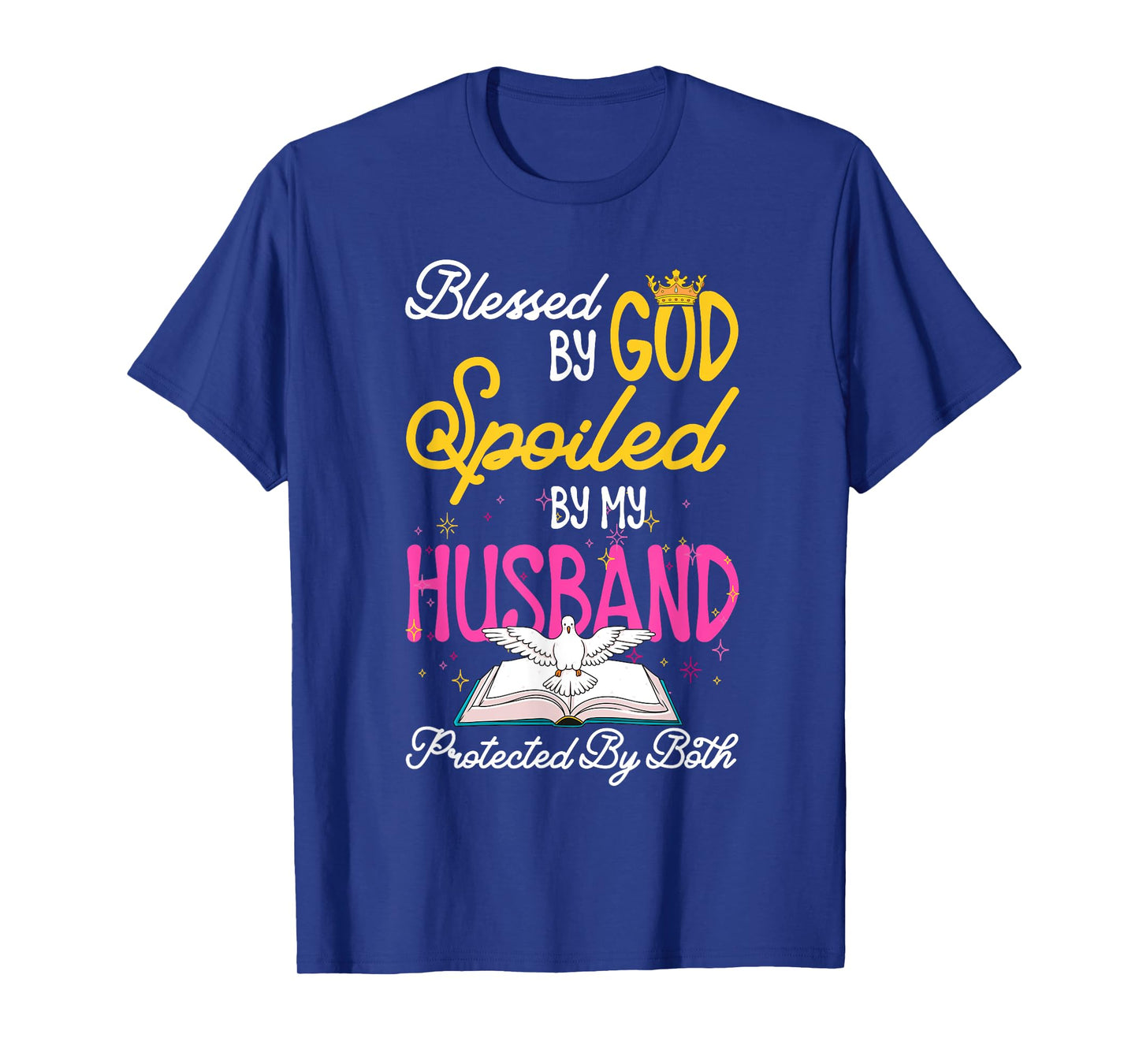Funny Blessed By God Spoiled By My Husband Protected By Both T-Shirt