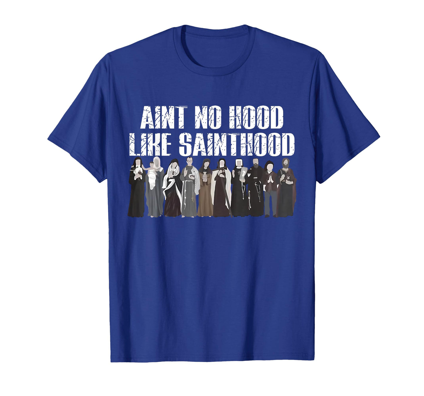 Ain't No Hood Like Sainthood Funny Catholic Saints T-Shirt