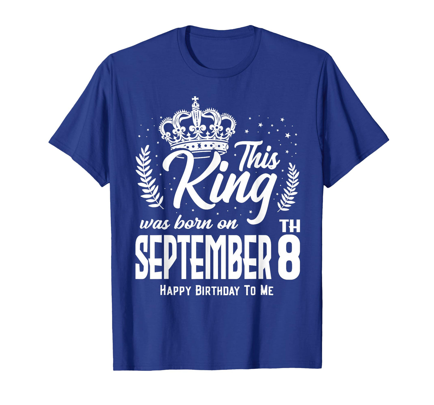 This King was Born on September 8th Funny Birthday Sep 8 T-Shirt
