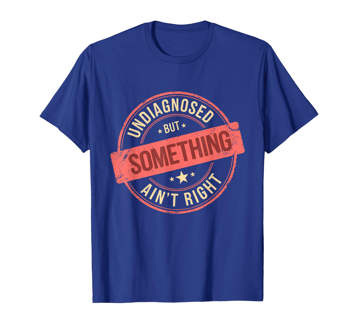 Undiagnosed But Something Ain't Right T-Shirt