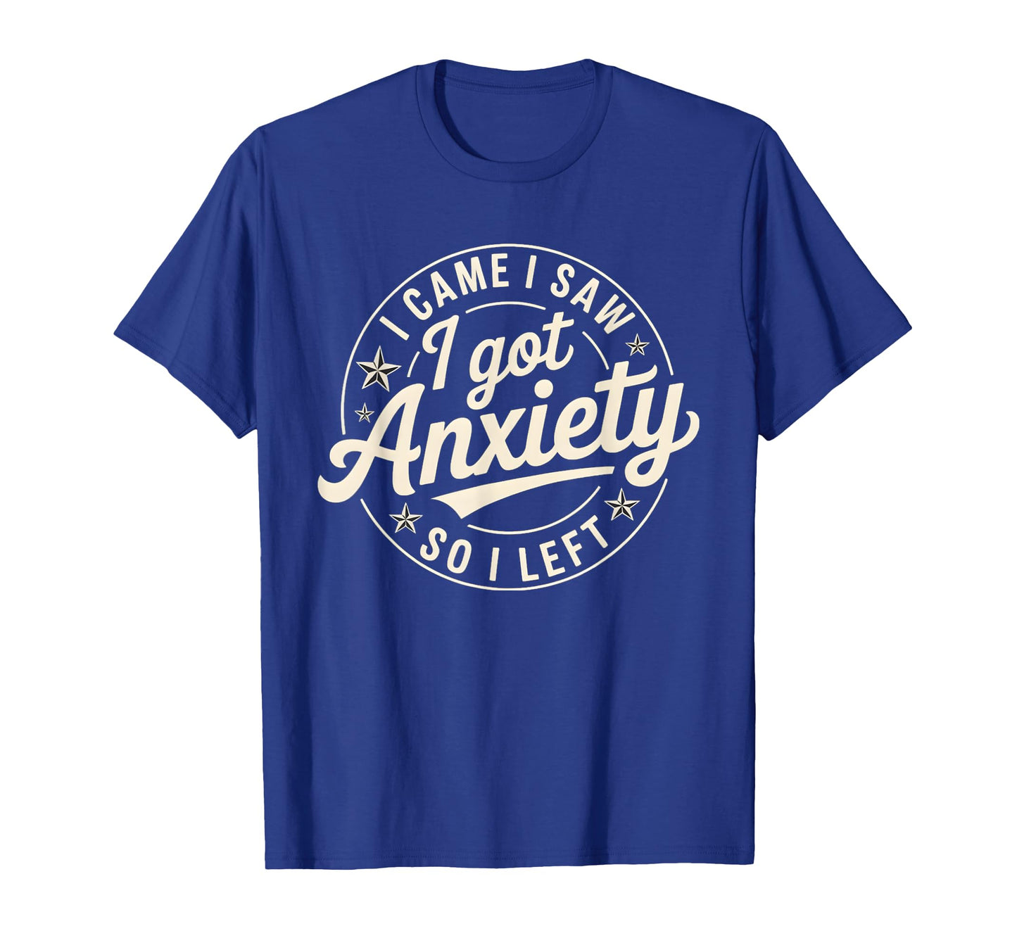 I Came I Saw I Got Anxiety I Left T-Shirt