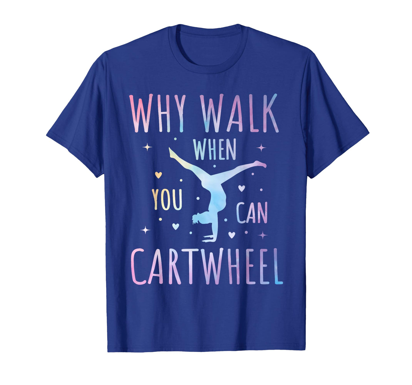 Why Walk When You Can Cartwheel Fun Gymnastics Tie-Dye Cartwheel Quote Gymnastics Cheerleader Gymnast Girl T-Shirt