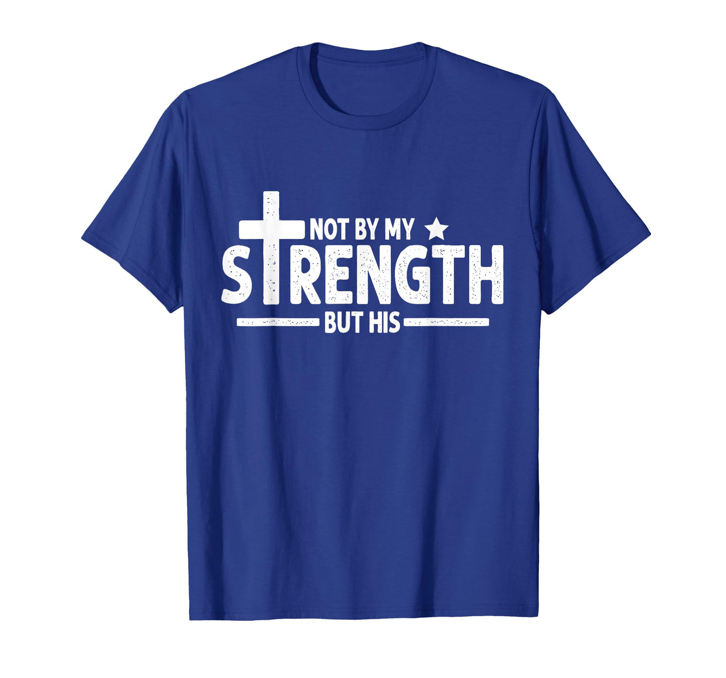 Not by My Strength But His Christian Gym Bible Faith Cross T-Shirt
