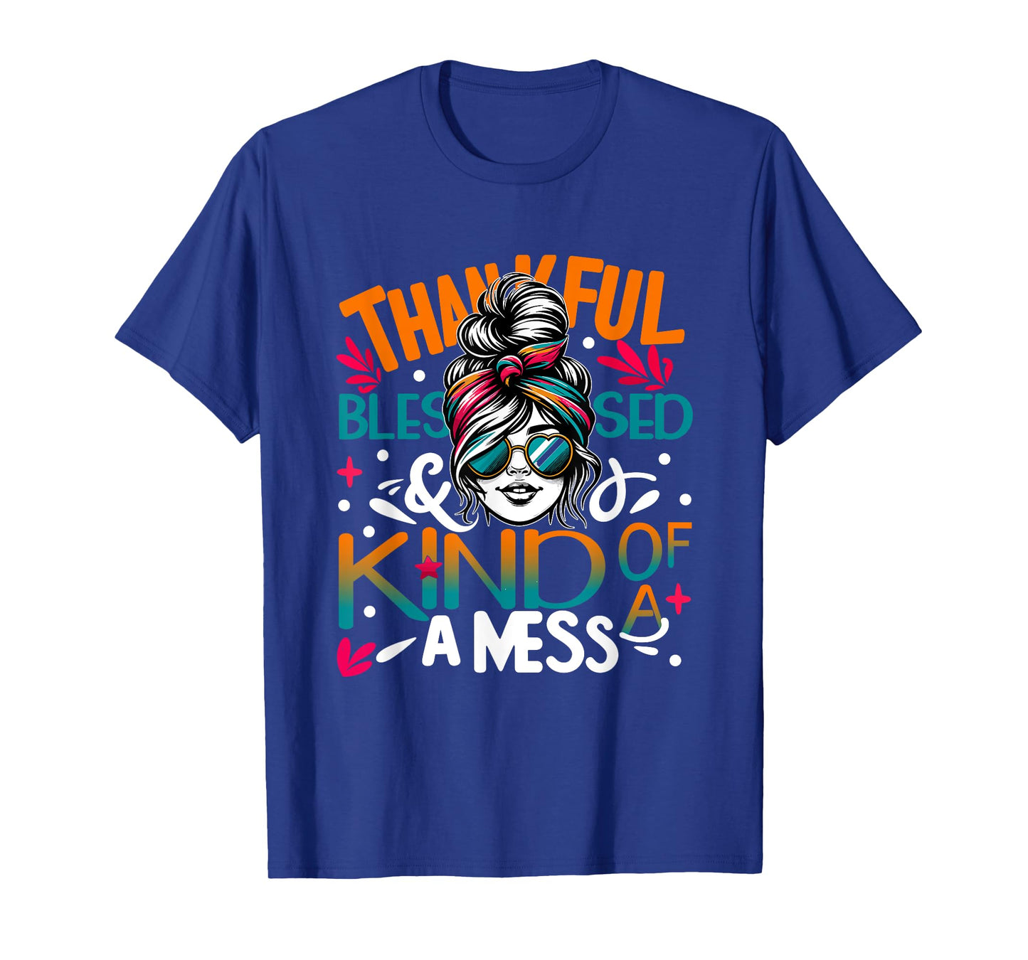 Thankful Blessed and Kind of a Sunset Mess Messy Bun Woman T-Shirt