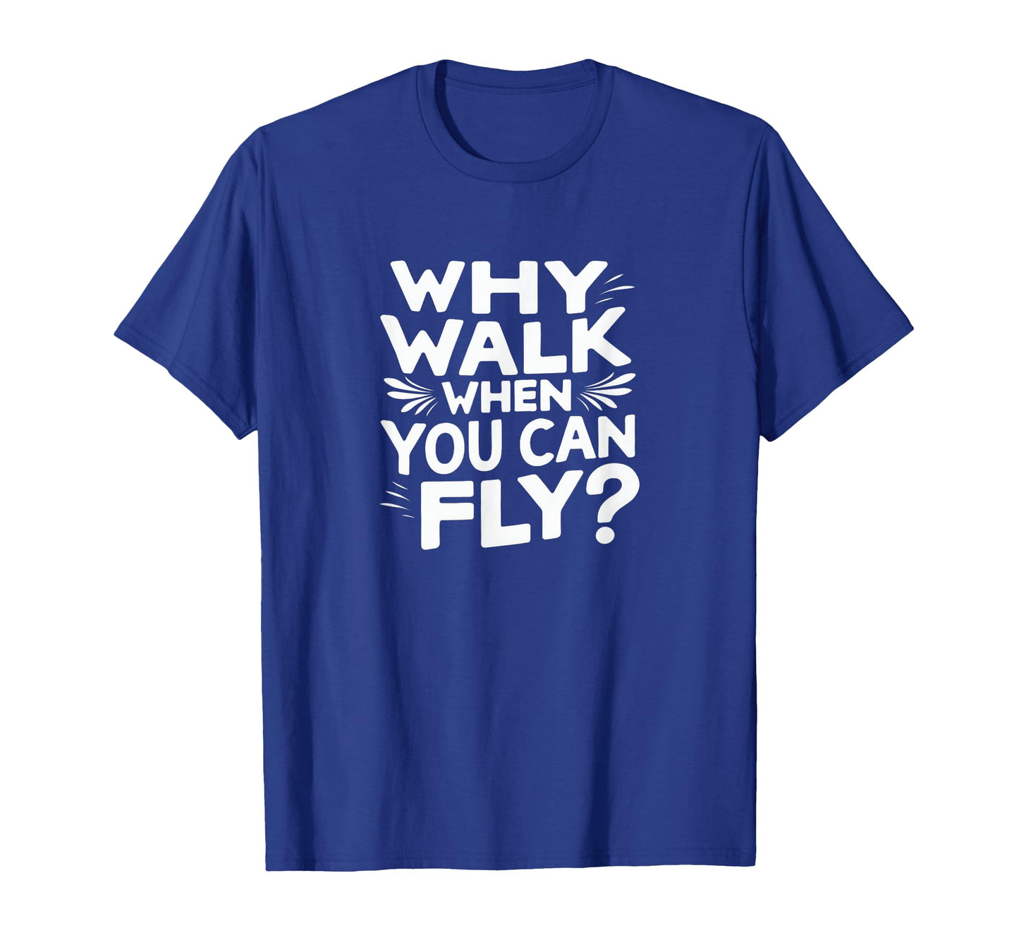 Why Walk When You Can Fly Funny Skydiving Quote T-Shirt