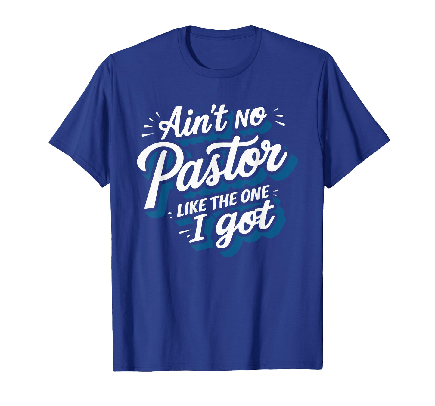 Ain't No Pastor Like The One I Got T-Shirt