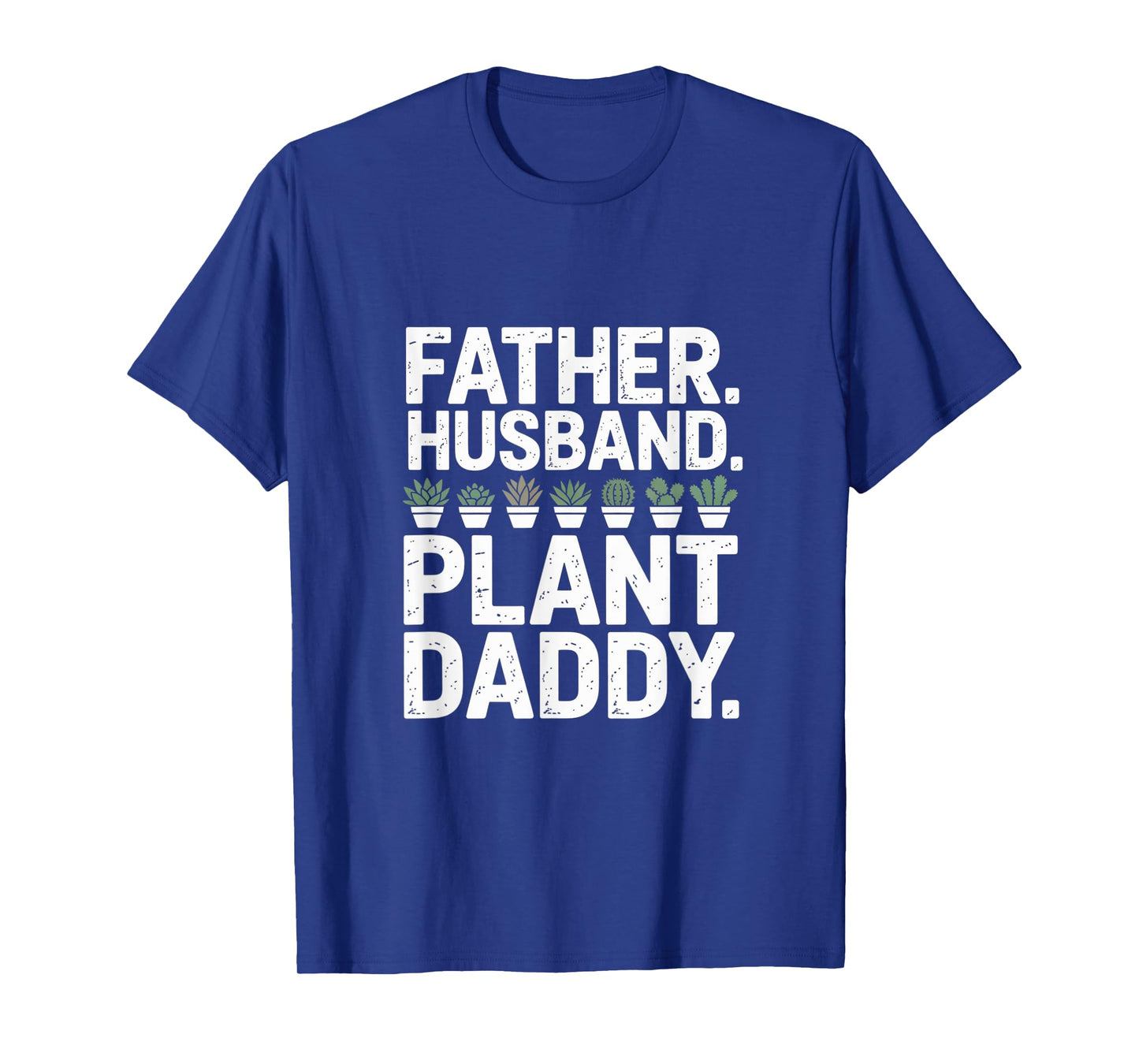 Funny Daddy Quote Plant Dad Funny Father Husband Plant Daddy T-Shirt